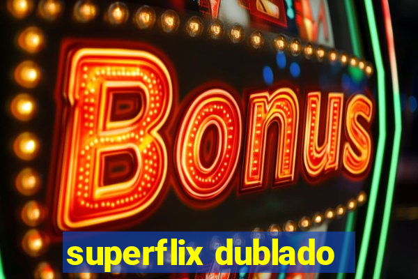 superflix dublado